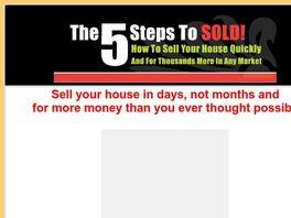 Go to: The 5 Steps To Sold! How To Sell Your House Quickly & For $1,000s More.