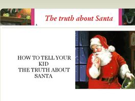 Go to: How to tell your kid the truth about Santa