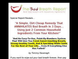 Go to: The Bad Breath Report: The Quick & Easy Cure For Bad Breath!