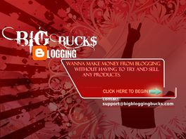 Go to: Big Blogging Buck ----------make Cash Blogging.