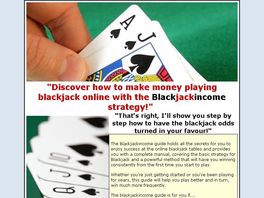 Go to: Blackjackincome Guide - How To Make Money Playing Blackjack Online.
