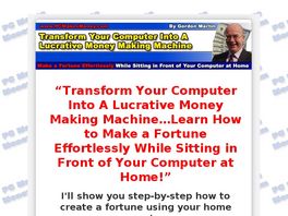 Go to: Transform Your Computer Into A Lucrative Money Making Machine.