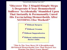 Go to: Destroy Hemorrhoids! Eliminate The Pain In 3 Simple Steps.