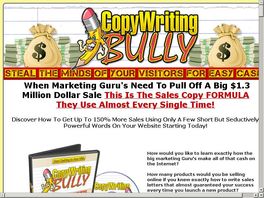 Go to: CopyWriting Bully - Steal The Minds Of Your Visitors For Easy Cash