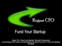 Go to: Rogue Cfo Entrepreneur Education Seminars: Fund Your Startup.