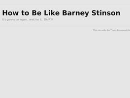 Go to: How To Be Like Barney Stinson