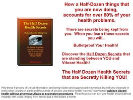 Go to: Half Dozen Health Secrets - That Are Secretly Killing You!