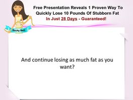 Go to: Burn Belly Fat Fast - Lose 10, Even 20 Pounds Of Fat In Just 28 Days!