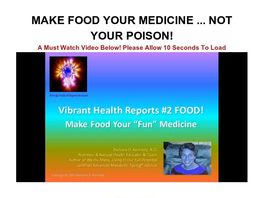 Go to: Vibrant Health Reports #2 Food! Make Food Your Fun Medicine!