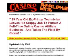 Go to: Casino Affiliate King - Get Your Piece Of The Billion Dollar Pie.