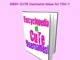 Go to: Encyclopedia of Cute Usernames!