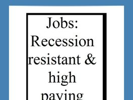 Go to: Jobs: Recession Resistant & High Paying.