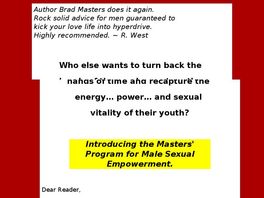 Go to: The Masters Program For Male Sexual Empowerment.