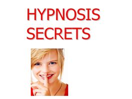 Go to: Hypnosis Secrets The Experts Don't Want You To Know