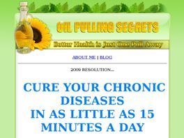 Go to: Oil Pulling Secrets - Better Health Is One Pull Away.