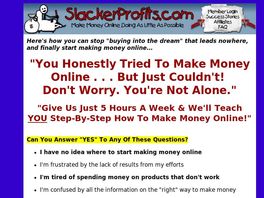 Go to: Slacker Profits -- Make Money Online Doing As Little As Possible.