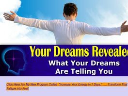 Go to: Your Dreams Revealed, What Your Dreams Are Telling You.